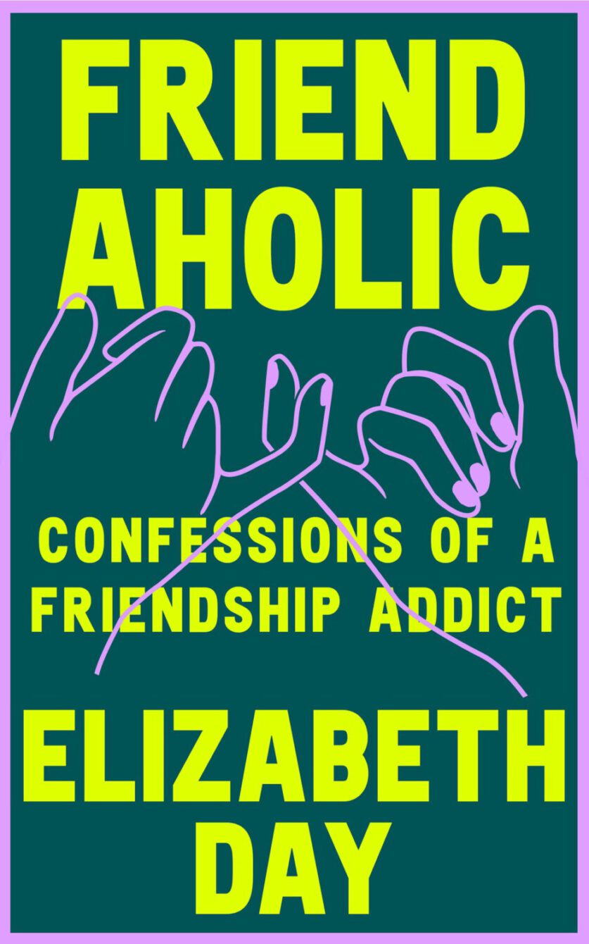 Book cover of "Friendaholic" by Elizabeth Day